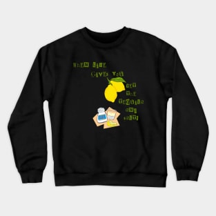 When life gives you lemons Crewneck Sweatshirt